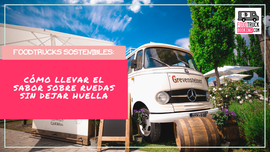 La nueva era de los foodtrucks: sostenibilidad sobre ruedas